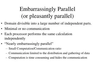 Embarrassingly Parallel (or pleasantly parallel)