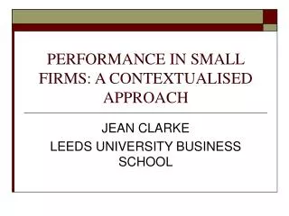 PERFORMANCE IN SMALL FIRMS: A CONTEXTUALISED APPROACH