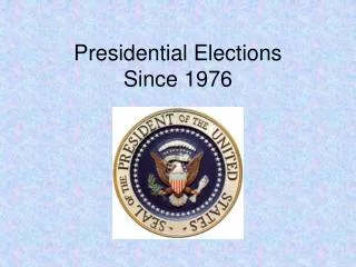 Presidential Elections Since 1976