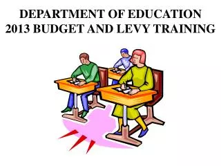 Department of Education 2013 BUDGET AND LEVY TRAINING