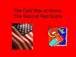 The Cold War at Home: The Second Red Scare