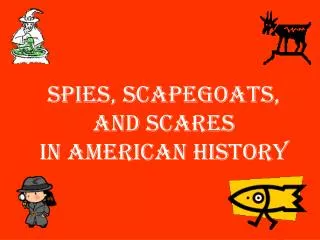 Spies, Scapegoats, and Scares in American History