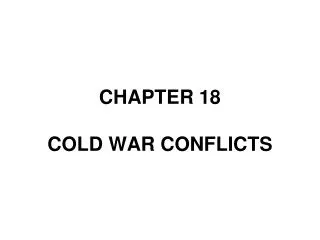 CHAPTER 18 COLD WAR CONFLICTS