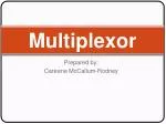 Multiplexor - slide 1