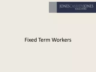Fixed Term Workers