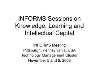 INFORMS Sessions on Knowledge, Learning and Intellectual Capital