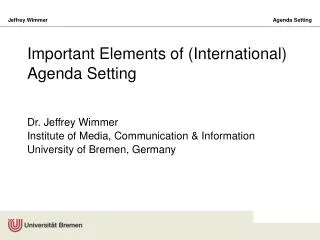 Important Elements of (International) Agenda Setting Dr. Jeffrey Wimmer Institute of Media, Communication &amp; Informa