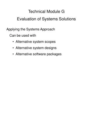 Technical Module G Evaluation of Systems Solutions Applying the Systems Approach 	Can be used with Alternative system sc