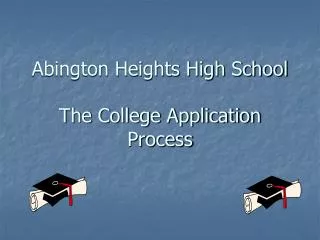 Abington Heights High School The College Application Process