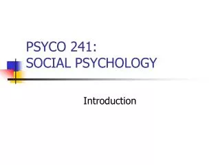 PSYCO 241: SOCIAL PSYCHOLOGY