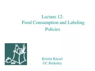 Lecture 12: Food Consumption and Labeling Policies