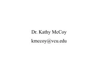 Dr. Kathy McCoy kmccoy@vcu.edu