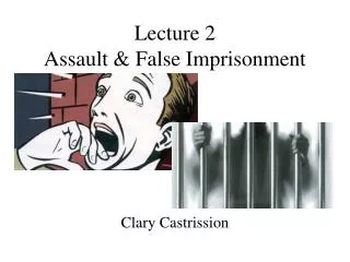 Lecture 2 Assault &amp; False Imprisonment