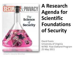 A Research Agenda for Scientific Foundations of Security David Evans University of Virginia NITRD Post-Oakland Program