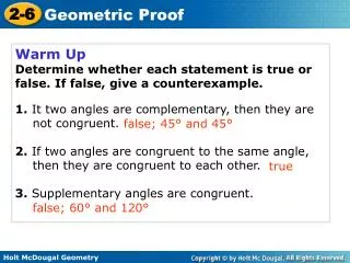 Warm Up Determine whether each statement is true or false. If false, give a counterexample. 1. It two angles are complem