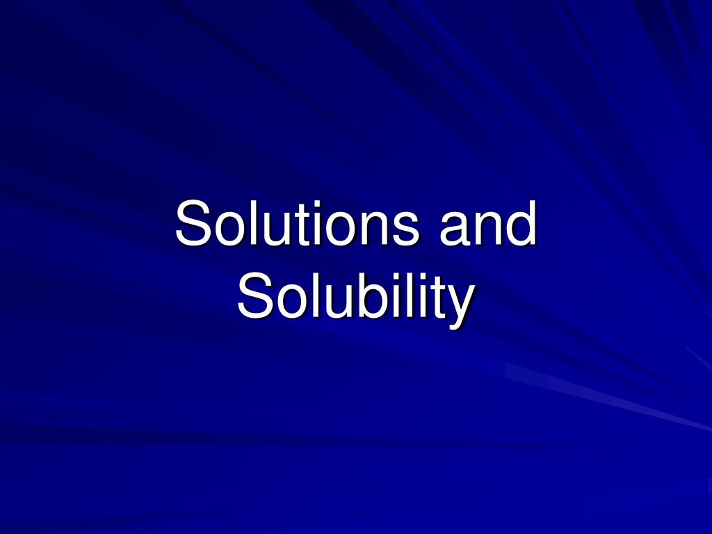 PPT - Solutions and Solubility PowerPoint Presentation, free download ...
