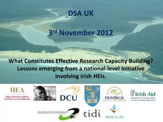 DSA UK 3 rd November 2012 What Constitutes Effective Research Capacity Building? Lessons emerging from a national-level