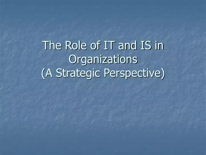 the role of it and is in organizations a strategic perspective