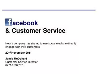 acebook &amp; Customer Service How a company has started to use social media to directly engage with their customers 22