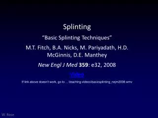 Splinting “Basic Splinting Techniques” M.T. Fitch, B.A. Nicks, M. Pariyadath , H.D. McGinnis, D.E. Manthey New Engl
