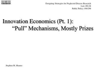 Innovation Economics (Pt. 1): 	“Pull” Mechanisms, Mostly Prizes