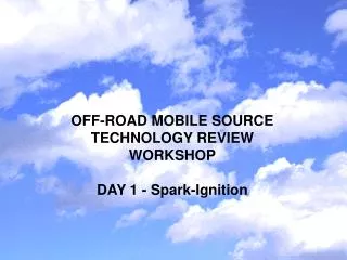 OFF-ROAD MOBILE SOURCE TECHNOLOGY REVIEW WORKSHOP DAY 1 - Spark-Ignition