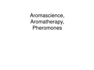 Aromascience , Aromatherapy, Pheromones