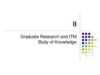 Graduate Research and ITM Body of Knowledge