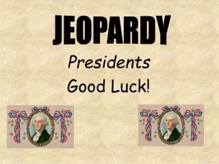 Presidents Good Luck!