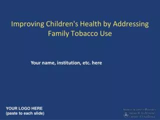Improving Children's Health by Addressing Family Tobacco Use