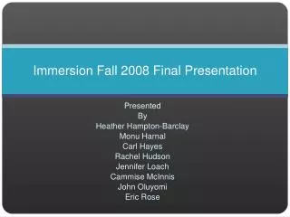 Immersion Fall 2008 Final Presentation