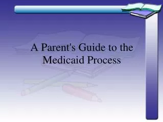 A Parent's Guide to the Medicaid Process