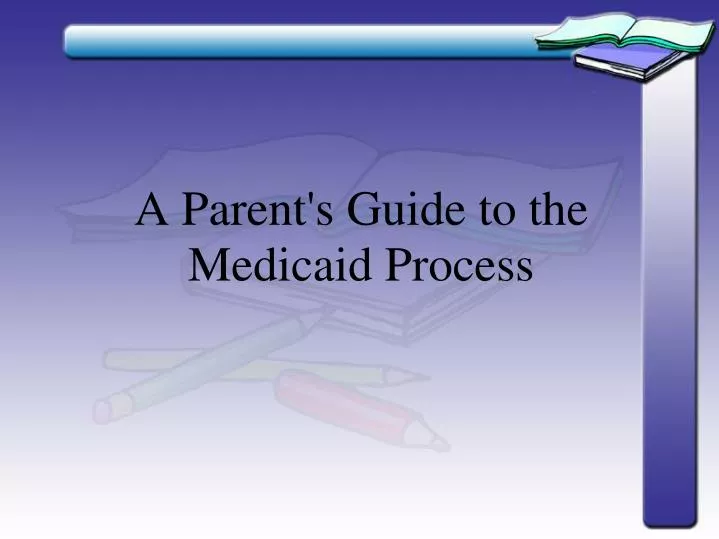 a parent s guide to the medicaid process