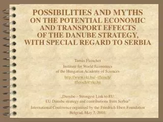 POSSIBILITIES AND MYTHS ON THE POTENTIAL ECONOMIC AND TRANSPORT EFFECTS OF THE DANUBE STRATEGY, WITH SPECIAL REGARD T