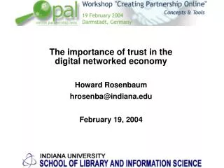 The importance of trust in the digital networked economy Howard Rosenbaum hrosenba@indiana.edu Febru