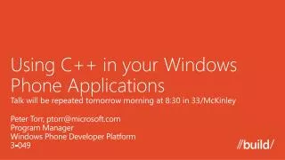 Using C++ in your Windows Phone Applications Talk will be repeated tomorrow morning at 8:30 in 33/McKinley