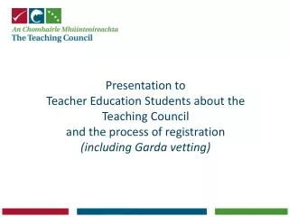 Presentation to Teacher Education Students about the Teaching Council and the process of registration (including Gar