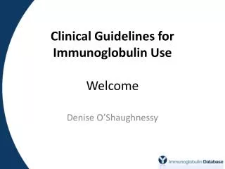 Clinical Guidelines for Immunoglobulin Use Welcome