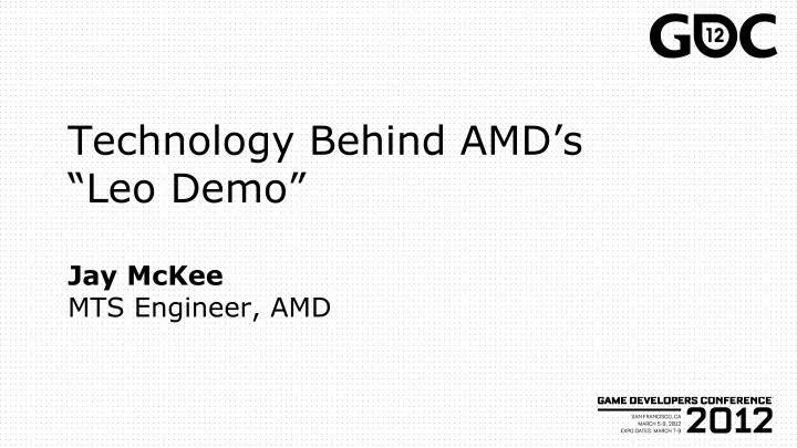 technology behind amd s leo demo jay mckee mts engineer amd