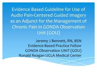Jeremy J Bennett, RN, BSN Evidence-Based Practice Fellow GONDA Observation UNIT (GOU) Ronald Reagan UCLA Medical Center