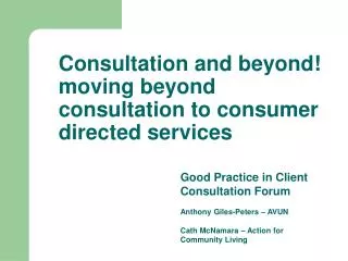 Consultation and beyond! moving beyond consultation to consumer directed services