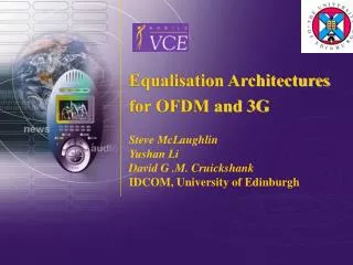 Equalisation Architectures for OFDM and 3G Steve McLaughlin Yushan Li David G .M. Cruickshank IDCOM, University of Edinb