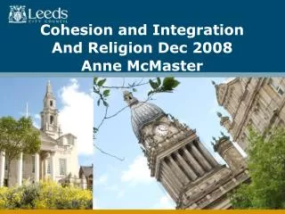 Cohesion and Integration And Religion Dec 2008 Anne McMaster