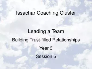 Issachar Coaching Cluster Leading a Team Building Trust-filled Relationships Year 3 Session 5