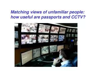 Matching views of unfamiliar people: how useful are passports and CCTV?