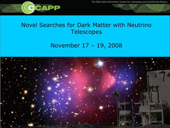 novel searches for dark matter with neutrino telescopes november 17 19 2008
