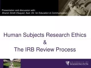 Human Subjects Research Ethics &amp; The IRB Review Process