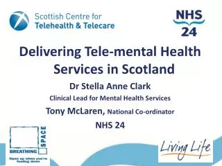 Delivering Tele-mental Health Services in Scotland Dr Stella Anne Clark Clinical Lead for Mental Health Services Tony Mc