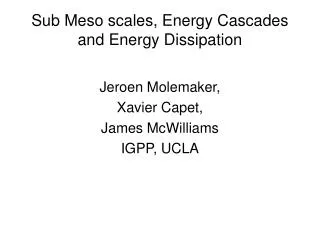 Sub Meso scales, Energy Cascades and Energy Dissipation
