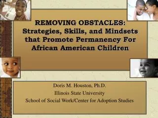 Doris M. Houston, Ph.D. Illinois State University School of Social Work/Center for Adoption Studies